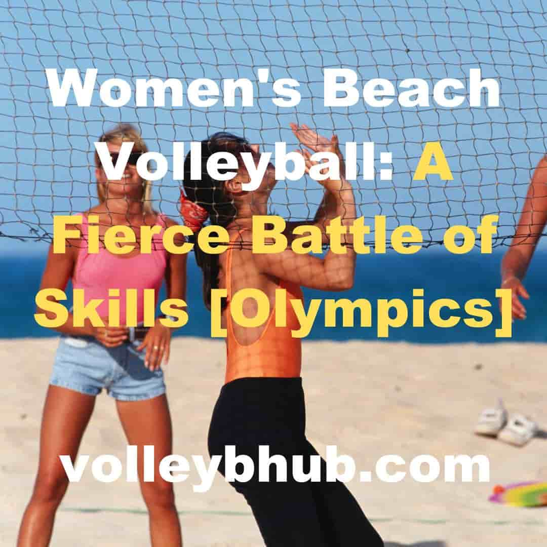 Women's Beach Volleyball: A Fierce Battle of Skills [Olympics]