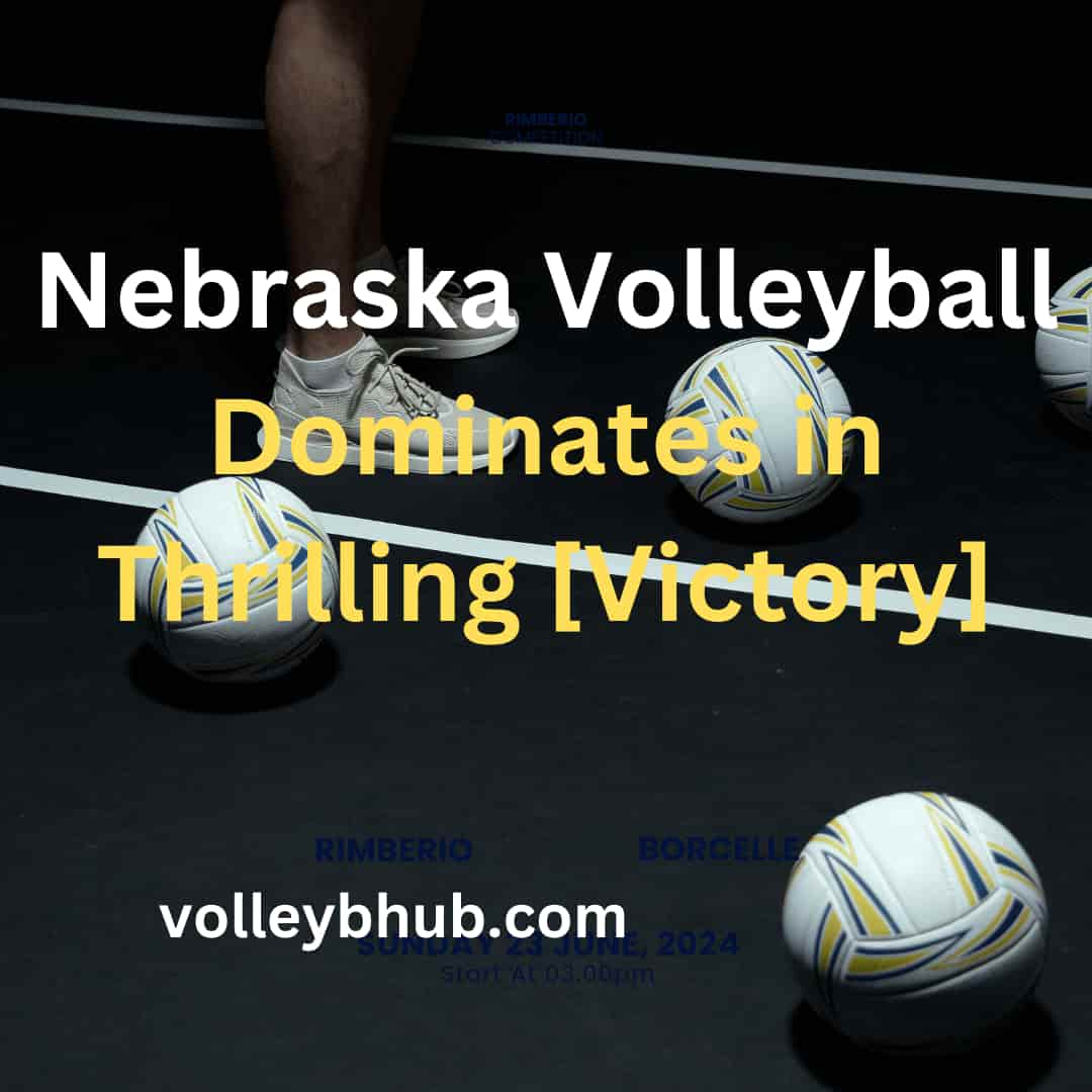 Nebraska Volleyball Dominates in Thrilling [Victory]